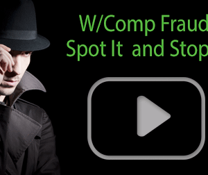 Employee W/Comp Fraud: Spot It & Stop It!